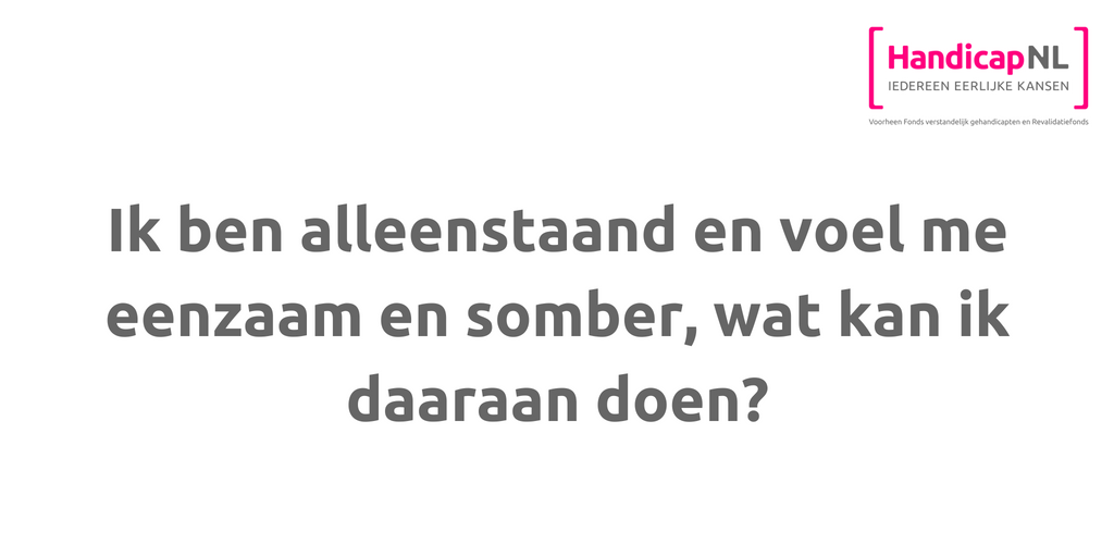 Quote: 'Ik ben alleenstaand en voel me eenzaam en somber, wat kan ik daaraan doen?'